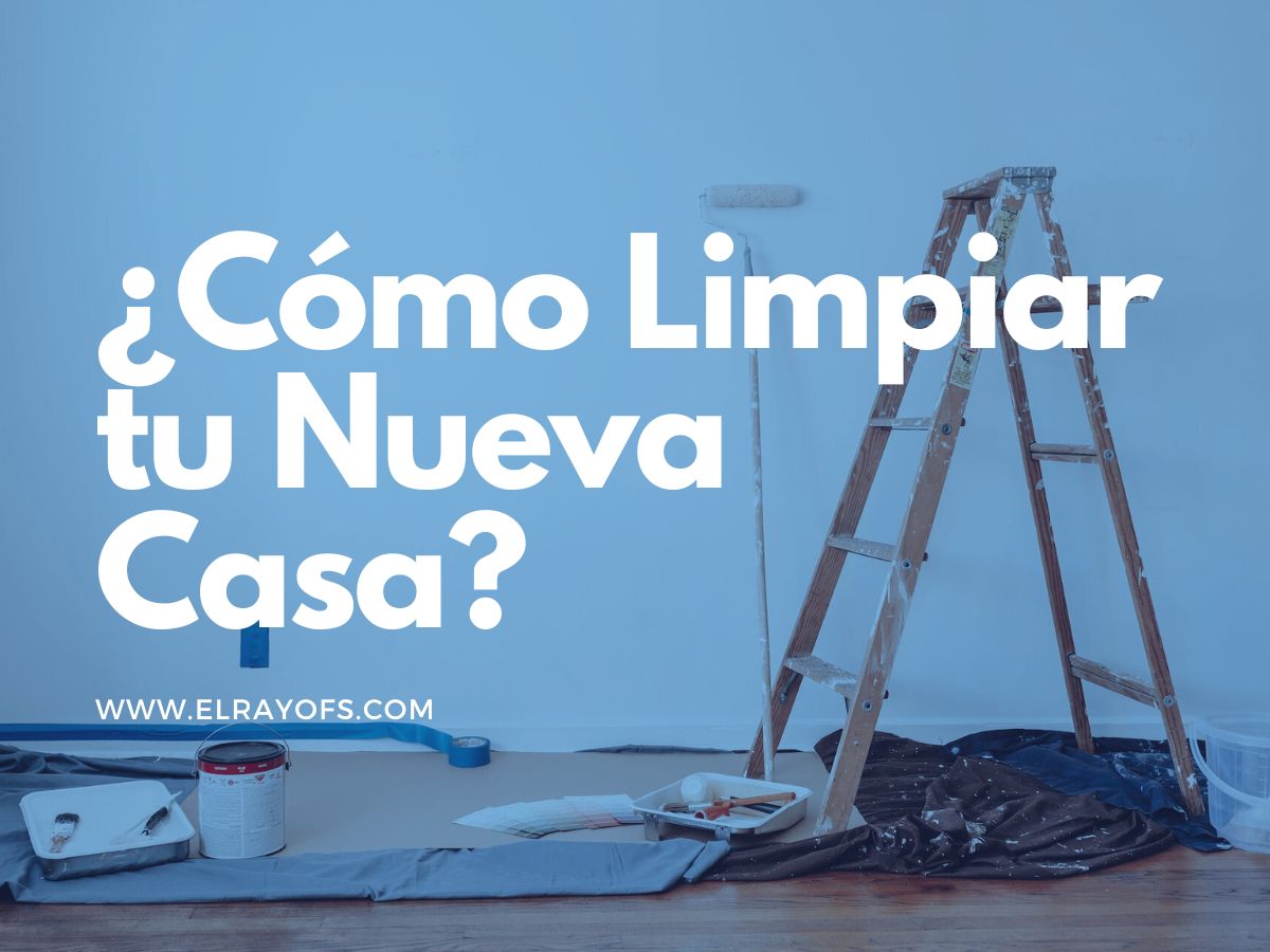 Cómo limpiar tu casa nueva